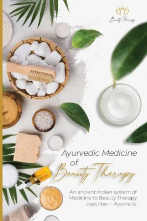 An ancient Indian system of Medicine to Beauty Therapy describe in Ayurveda
